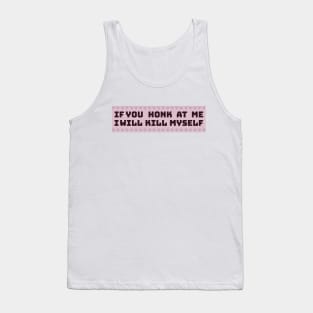 If You Honk I Will Kill Myself Funny sticker Tank Top